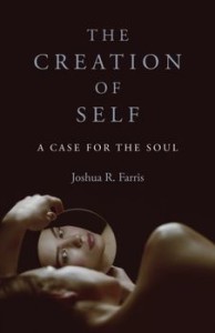 Creation of Self, The. A Case for the Soul, Paperback/Joshua R. Farris